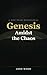 Genesis Amidst the Chaos by Josh Wood
