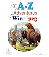 MY A TO Z ADVENTURES OF WINNIPEG