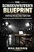 The Screenwriter’s Blueprint: Crafting Movies That Captivate: A Guide For Aspiring Writers and Film Enthusiasts