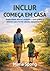 Incluir Começa em Casa: Quando o amor te ensina a enxergar para além do diagnóstico, aceitar, acolher e com coragem abraçar a missão que lhe pertence (Portuguese Edition)