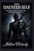 The Haunted Self: Using Shadow Work and the Occult to Heal Your Darkest Fears
