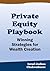 Private Equity Playbook: Winning Strategies for Wealth Creation (Investment, Personal Finance Book 1)