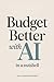 Budget Better with AI (In a Nutshell): Create a Simple Money System with AI for Spending, Saving, and Staying on Track
