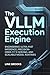 The VLLM Execution Engine: Engineering Ultra-Fast Inference, Precision-Oriented Serving, and Scalable Model Runtimes