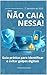 Não Caia Nessa: Os golpes virtuais mais comuns no Brasil (Não caia nessa, golpes virtuais) (Portuguese Edition)