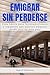 Emigrar sin perderse: Guía ...