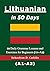 Lithuanian in 50 Days: 50 Daily Grammar Lessons and Exercises for Beginners (A1-A2) (Lithuanian Short Stories (CEFR Leveled Language Learning) Book 5)
