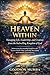 Heaven Within: Managing Life, Leadership, and Creation from the Indwelling Kingdom of God