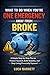 What to Do When You’re One Emergency Away From Broke: A Simple Step-by-Step Plan to Protect Yourself, Build Stability, and Stop Living Financially Exposed (What to Do When… Guides Book 5)