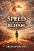 THE SPEED OF ELIJAH: When F...