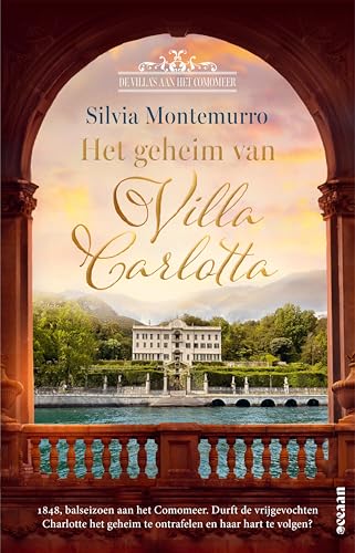 Het geheim van Villa Carlotta: Het Comomeer, 1848. De vrijgevochten Carlotta staat voor een allesbepalende keuze. (De villa's aan het Comomeer Book 1) (Dutch Edition)