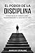 El Poder de la Disciplina: Construye el hábito que transformará tu vida en 90 días (Spanish Edition)