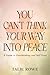 You Can’t Think Your Way Into Peace: A Guide to Overthinking and Self-Trust
