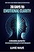 30 DAYS TO EMOTIONAL CLARITY: A Guided Reset for Emotional Strength, Self-Respect & Inner Control