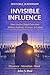 INVISIBLE ARCHITECTURE: The Capstone Volume (The Invisible Leadership Series Book 6)