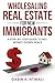 Wholesaling Real Estate for New Immigrants: A Step-by-Step Guide to No-Money-Down Deals