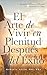 El Arte de Vivir en Plenitud Después del Éxito: Cómo las Mujeres con Experiencia Reivindican el Deseo, la Libertad y la Autoridad sin Sentirse Culpables ... y el Legado nº 12) (Spanish Edition)