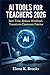AI Tools for Teachers 2026: Save Time, Reduce Workload, Transform Classroom Practice