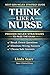 Think Like a Nurse Next-Gen NCLEX Test-Taking Strategy Guide: A Practical Guide for Nursing Students to Break Down Questions, Eliminate Wrong Answers, and Choose the Answers with Confidence