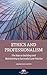 Ethics and Professionalism: The Keys to Building and Maintaining a Successful Law Practice