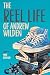 The Reel Life of Andrew Wilden by Mike Bernard The Reel Life of Andrew Wilden by Mike Bernard