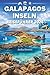 GALAPAGOS-INSELN REISEFÜHRER 2026: Ihr unverzichtbarer Begleiter, um die schönsten Küstenlandschaften der Natur zu entdecken. (German Edition)