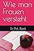Wie man Frauen versteht (German Edition)