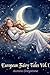 European Fairy Tales - Vol 1: The Most Beautiful Classic Illustrated Fairy Tales for Children Ages 1 to 6; Long episodic stories to awaken curiosity and a love of reading.