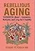Rebellious Aging Guidebook: Blood (Rebellious Aging Guidebooks)
