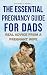 The Essential Pregnancy Guide For Dads by Rachael J. Atwill