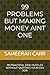 99 PROBLEMS BUT MAKING MONEY AINT ONE: 99 PRACTICAL SIDE HUSTLES WITHOUT QUITTING YOUR DAY JOB