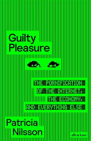 Guilty Pleasure: The Pornification of the Internet, the Economy, and Everything Else