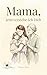 Mama, jetzt verstehe ich Dich: Das emotionale Geschenk- und Reflexionsbuch für Mütter und Töchter | Muttertag, Geburtstag & besondere Momente (German Edition)