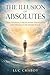 THE ILLUSION OF ABSOLUTES: ...
