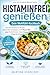 Histaminfrei genießen – Dein Wohlfühl-Kochbuch: Schnelle histaminarme Rezepte, Lebensmittel-Checklisten und 3-Phasen-Plan gegen Kopfschmerzen, Hautprobleme & Magenbeschwerden (German Edition)