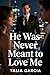 He Was Never Meant to Love Me