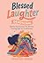Blessed with Laughter Devotional:: Weekly Declarations for Women Trusting God for Fruitfulness