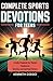 Complete Sports Devotions For Teens: A Daily Playbook for Mental Toughness, Identity, and Spiritual Victory