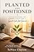 Planted and Positioned: A 30-Day Devotional for Career Clarity and a Spirit-Led Job Search