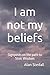 I am not my beliefs: Signposts on the path to Stoic Wisdom