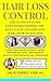 Hair Loss Control: The Ultimate Guide for understanding the Root Cause Analysis and Hair Growth Routine (Hair Fall Decoded Series Book 1)