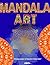 MANDALA ART: "50 High-Quality Stress-Relieving Designs"