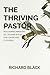 The Thriving Pastor: Realigning Ministry So Leaders Excel and Churches Flourish