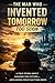 The Man Who Invented Tomorrow Too Soon: The Mind That Lived in Tomorrow—Long Before the World Was Ready