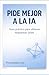 PIDE MEJOR A LA IA: Guía práctica para obtener respuestas útiles (Spanish Edition)