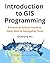 Introduction to GIS Programming: A Practical Python Guide to Open Source Geospatial Tools