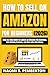 HOW TO SELL ON AMAZON FOR BEGINNERS (2026): Step- by-Step Guide to Launch an Amazon FBA Business, Find Winning Products, and Start with Little Money