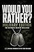 Would Rather Military Edition: The Ultimate Soldier Challenge 375 Challenging Military Scenarios For Veterans, Soldiers & Military Fans Choose Your Path. Think Like a Leader. Own Your Decision.