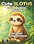 Cute Sloths Coloring Book for Kids Ages 4–8: Fun and Relaxing Animal Coloring Book with Adorable Sloths: 50+ Cute and Playful Designs, Single-Sided ... for Kids (Cute Series) (Cute Animals Series)