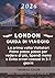LONDON GUIDA DI VIAGGIO 2026: La prima volta Visitatori Piano passo passo per vedere di più, Spendi meno e Evita errori costosi in 3-7 giorni (Italian Edition)